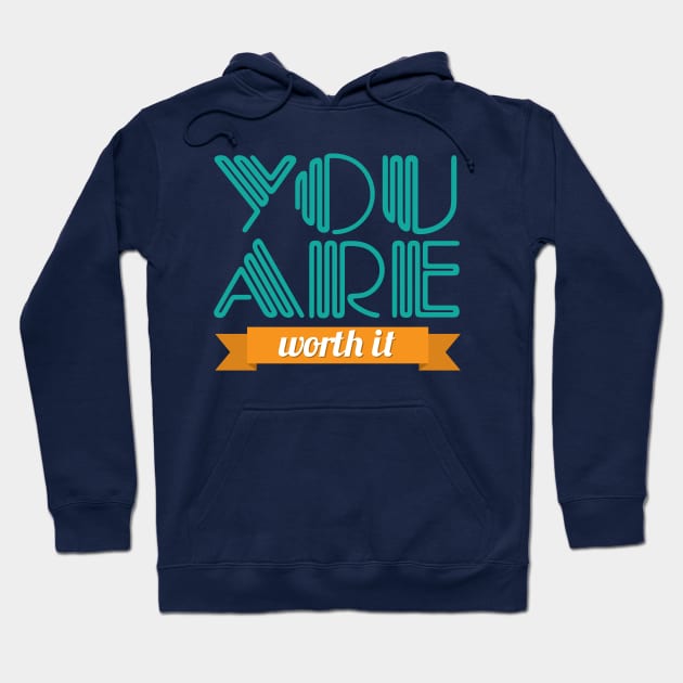 You Are Worth It Hoodie by oddmatter